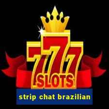 strip chat brazilian